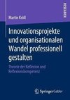 Innovationsprojekte und organisationalen Wandel professionell gestalten