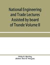 National Engineering and Trade Lectures Assisted by board of Trande, Colonial and Foreign offices, Colonial Governments, and Leading Technical and trade Institutions (Volume II) British progress in pumps and pumping engines