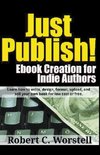 Just Publish! Ebook Creation for Indie Authors