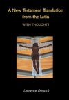 A New Testament Translation from the Latin - With Thoughts