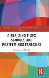 Girls, Single-Sex Schools, and Postfeminist Fantasies