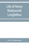 Life of Henry Wadsworth Longfellow