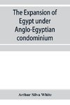 The expansion of Egypt under Anglo-Egyptian condominium