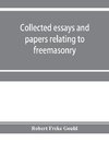 Collected essays and papers relating to freemasonry