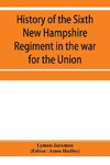 History of the Sixth New Hampshire Regiment in the war for the Union