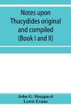 Notes upon Thucydides original and compiled (Book I and II)