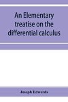 An elementary treatise on the differential calculus, with applications and numerous examples