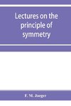 Lectures on the principle of symmetry and its applications in all natural sciences