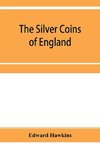 The silver coins of England, arranged and described; with remarks on British money, previous to the Saxon dynasties