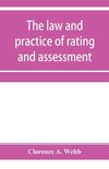 The law and practice of rating and assessment, an handbook for overseers, members of assessment committees, surveyors and others interested in rating and valuation