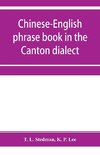 Chinese-English phrase book in the Canton dialect, or, Dialogues on ordinary and familiar subjects for the use of Chinese resident in America and of Americans desirous of learning the Chinese language