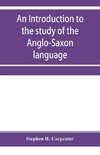 An introduction to the study of the Anglo-Saxon language, comprising an elementary grammar, selections for reading, with explanatory notes and a vocabulary