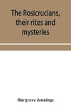 The Rosicrucians, their rites and mysteries; with chapters on the ancient fire- and serpent-worshipers, and explanations of the mystic symbols represented in the monuments and talismans of the primeval philosophers