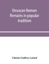 Etruscan Roman remains in popular tradition