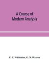 A course of modern analysis; an introduction to the general theory of infinite processes and of analytic functions; with an account of the principal transcendental functions