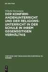 Der Konfirmandenunterricht und der Religionsunterricht in der Schule in ihrem gegenseitigen Verhältnis