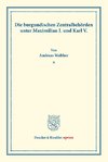 Die burgundischen Zentralbehörden unter Maximilian I. und Karl V.