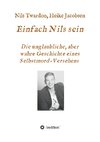 Einfach Nils sein. Die unglaubliche, aber wahre Geschichte eines Selbstmord-Versehens