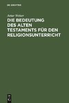 Die Bedeutung des Alten Testaments für den Religionsunterricht