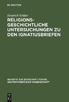 Religionsgeschichtliche Untersuchungen zu den Ignatiusbriefen