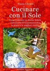 Cucinare con il Sole, Come costruire un Forno Solare, conoscerne il funzionamento, la storia e le migliori ricette