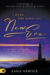 I Hear the Lord Say New Era: Be Prepared, Positioned, and Propelled Into God's Prophetic Timeline