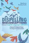 Dispelling Misconceptions about English Language Learners