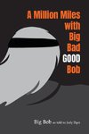 A Million Miles with Big Bad GOOD Bob