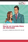 Hacia un mundo libre de VIH/SIDA