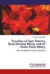 Troubles of Geo Thermo Baro Chrono Metry and of Paleo Piezo Metry