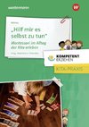 Kompetent erziehen. Montessori im Kita-Alltag: Praxisband