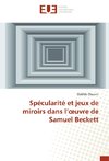 Spécularité et jeux de miroirs dans l'oeuvre de Samuel Beckett