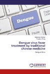 Dengue virus fever treatment by traditional chinese medicine