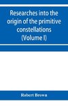 Researches into the origin of the primitive constellations of the Greeks, Phoenicians and Babylonians (Volume I)