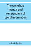 The workshop manual and compendium of useful information