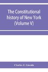 The constitutional history of New York from the beginning of the colonial period to the year 1905