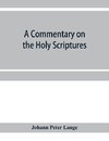 A commentary on the Holy Scriptures