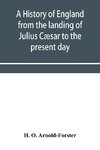 A history of England from the landing of Julius Cæsar to the present day