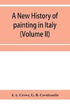 A new history of painting in Italy, from the II to the XVI century (Volume II)