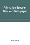 Arbitration between New York Newspaper Web Pressmen's Union No. 25 and the Publishers' Association of New York City