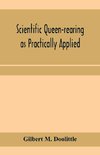 Scientific queen-rearing as practically applied; being a method by which the best of queen-bees are reared in perfect accord with nature's ways. For the amateur and veteran in bee-keeping