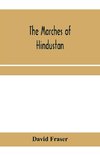 The marches of Hindustan, the record of a journey in Thibet, Trans-Himalayan India, Chinese Turkestan, Russian Turkestan and Persia