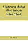 S. Ephraim's prose refutations of Mani, Marcion, and Bardaisan (Volume II) The discourse called 'Of Domnus' and six other writings