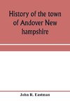 History of the town of Andover New hampshire, 1751-1906 Part I-Narrative Part II-Genealogies