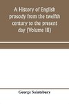 A history of English prosody from the twelfth century to the present day (Volume III)