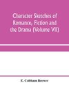 Character sketches of romance, fiction and the drama (Volume VII)