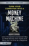 Turn Your Computer Into a Money Machine