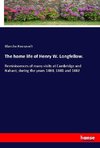 The home life of Henry W. Longfellow.