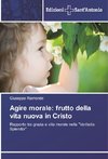 Agire morale: frutto della vita nuova in Cristo