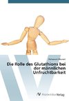 Die Rolle des Glutathions bei der männlichen Unfruchtbarkeit